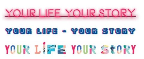 Das Bild zeigt dreimal den englischen Satz "YOUR LIFE YOUR STORY" in verschiedenen, farbenfrohen und grafischen Stilen